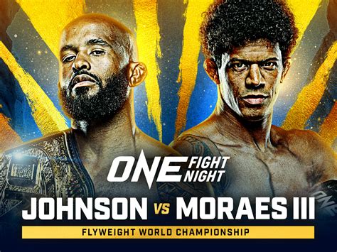 ONE Fight Night 10: Johnson Vs. Moraes III – Results .